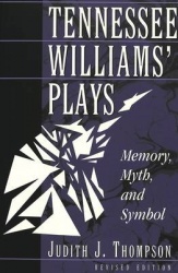 Tennessee Williams' Plays - Memory, Myth, and Symbol