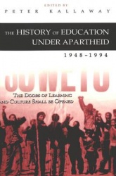 The History of Education Under Apartheid 1948-1994 - The Doors of Learning and Culture Shall be Opened