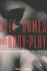 Self-Games and Body-Play - Personhood in Online Chat and Cybersex