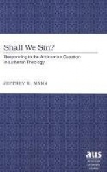 Shall We Sin? - Responding to the Antinomian Question in Lutheran Theology