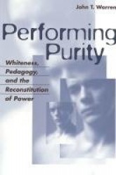 Performing Purity - Whiteness, Pedagogy, and the Reconstitution of Power