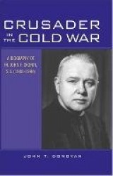 Crusader in the Cold War - A Biography of Fr. John F. Cronin, S.S. (1908-1994)