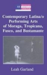 Contemporary Latina/o Performing Arts of Moraga, Tropicana, Fusco, and Bustamante
