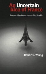 An Uncertain Idea of France - Essays and Reminiscence on the Third Republic