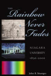 The Rainbow Never Fades - Niagara University 1856-2006