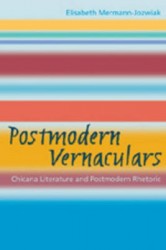 Postmodern Vernaculars - Chicana Literature and Postmodern Rhetoric