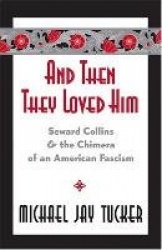 And Then They Loved Him - Seward Collins and the Chimera of an American Fascism