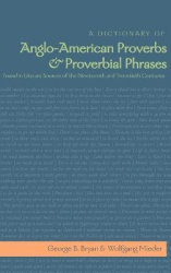 A Dictionary of Anglo-American Proverbs and Proverbial Phrases Found in Literary Sources of the Nineteenth and Twentieth Centuri