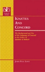 Ignatius and Concord - The Background and Use of the Language of Concord in the Letters of Ignatius of Antioch