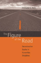 The Figure of the Road - Deconstructive Studies in Humanities Disciplines