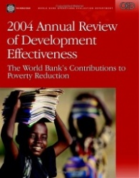 2004 Annual Review of Development Effectiveness - The World Bank`s Contributions to Poverty Reduction