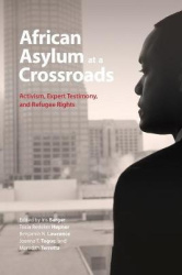 African Asylum at a Crossroads - Activism, Expert Testimony, and Refugee Rights
