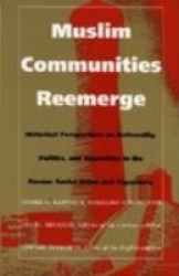 Muslim Communities Reemerge - Historical Perspectives on Nationality, Politics, and Opposition in the Former Soviet Union and Yu