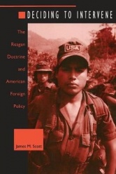 Deciding to Intervene - The Reagan Doctrine and American Foreign Policy