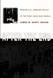 After the End - Making U.S. Foreign Policy in the Post-Cold War World