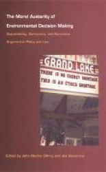 The Moral Austerity of Environmental Decision Making - Sustainability, Democracy, and Normative Argument in Policy and Law
