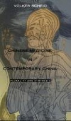 Chinese Medicine in Contemporary China - Plurality and Synthesis