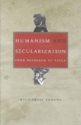 Humanism and Secularization - From Petrarch to Valla