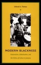 Modern Blackness - Nationalism, Globalization, and the Politics of Culture in Jamaica