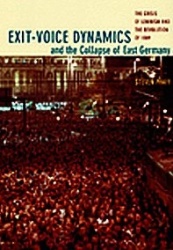 Exit-Voice Dynamics and the Collapse of East Germany - The Crisis of Leninism and the Revolution of 1989