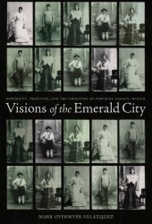 Visions of the Emerald City - Modernity, Tradition, and the Formation of Porfirian Oaxaca, Mexico