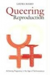 Queering Reproduction - Achieving Pregnancy in the Age of Technoscience
