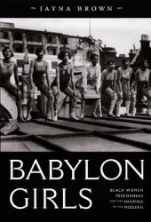 Babylon Girls - Black Women Performers and the Shaping of the Modern