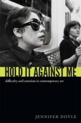 Hold It Against Me - Difficulty and Emotion in Contemporary Art