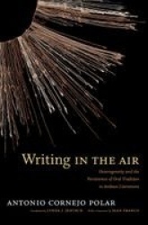 Writing in the Air - Heterogeneity and the Persistence of Oral Tradition in Andean Literatures