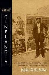 Making Cinelandia - American Films and Mexican Film Culture Before the Golden Age