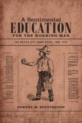 A Sentimental Education for the Working Man - The Mexico City Penny Press, 1900-1910