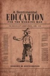 A Sentimental Education for the Working Man - The Mexico City Penny Press, 1900-1910
