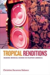 Tropical Renditions - Making Musical Scenes in Filipino America