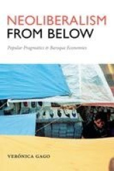 Neoliberalism from Below - Popular Pragmatics and Baroque Economies