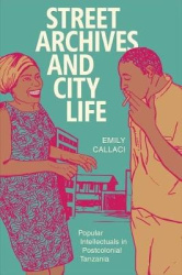 Street Archives and City Life - Popular Intellectuals in Postcolonial Tanzania