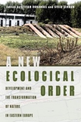 A New Ecological Order - Development and the Transformation of Nature in Eastern Europe