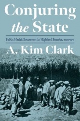 Conjuring the State - Public Health Encounters in Highland Ecuador, 1908-1945