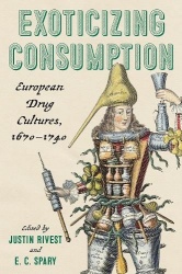 Exoticizing Consumption - European Drug Cultures, 1670-1740