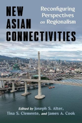 New Asian Connectivities - Reconfiguring Perspectives on Regionalism