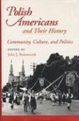 Polish Americans and Their History - Community, Culture, and Politics