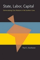 State, Labor, Capital - Democratizing Class Relations in the Southern Cone