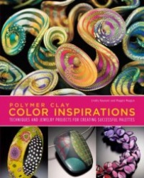 Polymer Clay Color Inspirations - Techniques and Jewelry Projects for Creating Successful Palettes