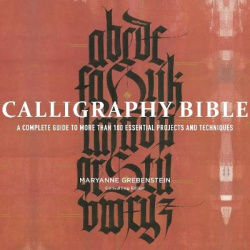 Calligraphy Bible - A Complete Guide to More Than 100 Essential Projects and Techniques