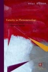 Futurity in Phenomenology - Promise and Method in Husserl, Levinas, and Derrida