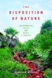 The Disposition of Nature - Environmental Crisis and World Literature