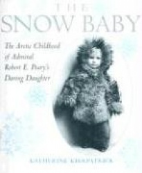 Snow Baby - The Arctic Childhood of Admiral Robert E. Peary's Daring Daughter