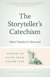The Storyteller's Catechism Stories of Faith from Parish Life