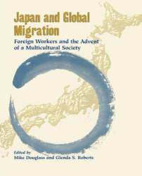 Japan and Global Migration - Foreign Workers and the Advent of a Multicultural Society