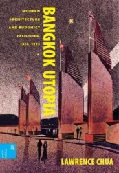 Bangkok Utopia - Modern Architecture and Buddhist Felicities, 1910-1973