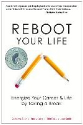 Reboot Your Life - Energize Your Career and Life by Taking a Break